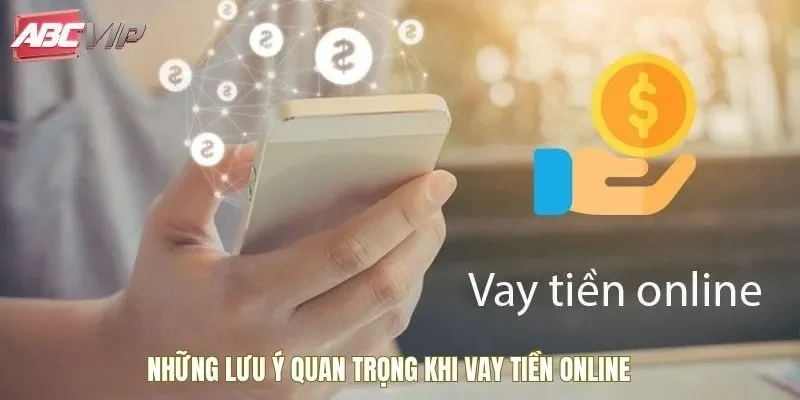 .Những lưu ý quan trọng khi thực hiện vay tiền online